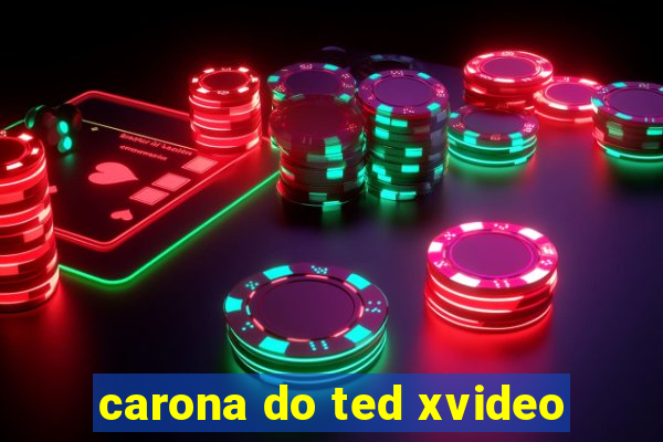 carona do ted xvideo